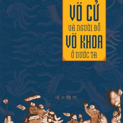 Võ Cử Và Người Đỗ Võ Khoa Ở Nước Ta - Nguyễn Thúy Nga -  NXB Văn Học