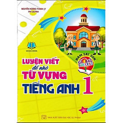 Luyện viết để nhớ từ vựng tiếng Anh Lớp 1+2+3 (Bám sát SGK Global Success - Kết nối tri thức với cuộc sống) - HA