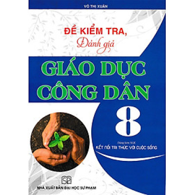 Đề Kiểm Tra, Đánh Giá Giáo Dục Công Dân 8 (Dùng Kèm SGK Kết Nối Tri Thức Với Cuộc Sống) _HA