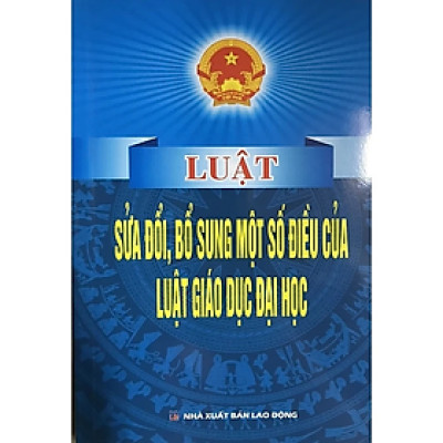 Luật sửa đổi bổ sung một số điều của Luật Giáo Dục Đại Học - nhiều tác giả - NXB Lao Động