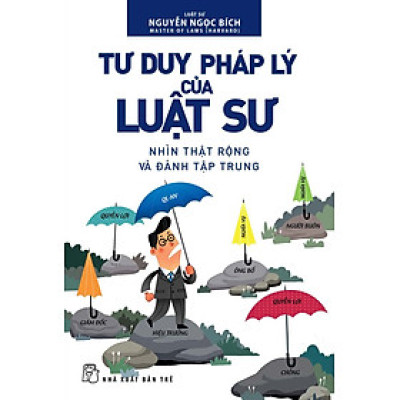 Tư Duy Pháp Lý Của Luật Sư: Nhìn Thật Rộng Và Đánh Tập Trung - Bản Quyền