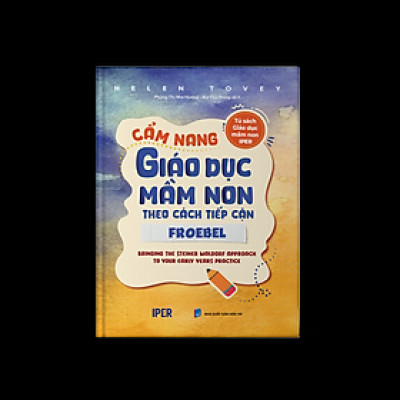 Sách CẨM NANG GIÁO DỤC MẦM NON THEO CÁCH TIẾP CẬN FROEBEL 