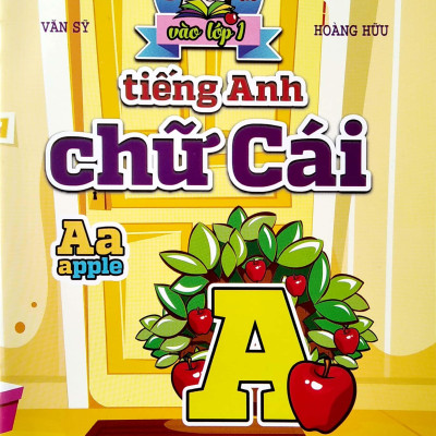 Chuẩn Bị Cho Bé Vào Lớp 1: Tiếng Anh Chữ Cái