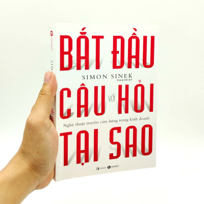 Bắt Đầu Với Câu Hỏi Tại Sao - Nghệ Thuật Truyền Cảm Hứng Trong Kinh Doanh