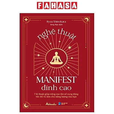 Sách - Nghệ Thuật Manifest Đỉnh Cao - 7 Bí Thuật Giúp Nâng Cao Tần Số Rung Động Tức Thì Và Làm Chủ Năng Lượng Của Bạn