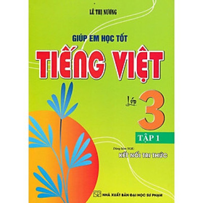 Sách - Giúp Em Học Tốt Tiếng Việt Lớp 3 - Tập 1 - Bám Sát SGK Kết Nối Tri Thức - Hồng Ân