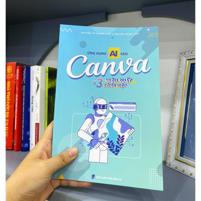 Sách Ứng Dụng AI vào Canva X3 Hiệu Suất Làm Việc, Tặng Video Hướng Dẫn, Xuất Bản Chính Hãng