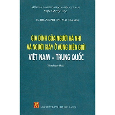Sách - Gia Đình Của Người Hà Nhì Và Người Giáy Ở Vùng Biên Giới Việt Nam - Trung Quốc (Sách Chuyên Khảo) -  Viện Dân Tộc Học - NXB KHXH