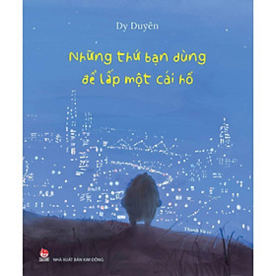 Sách - Những Thứ Bạn Dùng Để Lấp Một Cái Hố - Bản Tiếng Việt - Kim Đồng