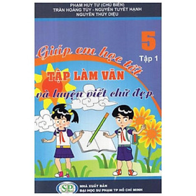 Giúp Em Học Tốt Tập Làm Văn Và Luyện Viết Chữ Đẹp Lớp 5 (Tập 1)
