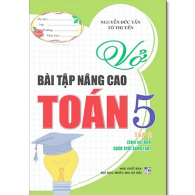 Sách - Vở Bài Tập Nâng Cao Toán Lớp 5 - Bám Sát SGK Chân Trời Sáng Tạo - Nguyễn Đức Tấn - Hồng Ân