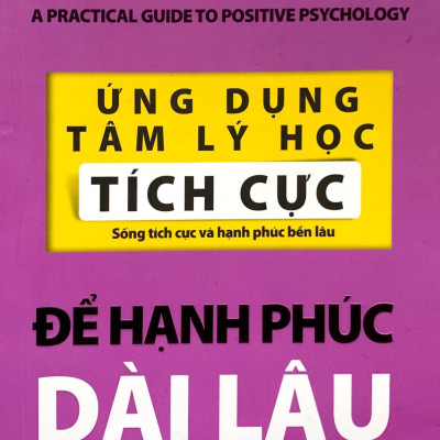 Ứng Dụng Tâm Lý Học Tích Cực - Để Hạnh Phúc Dài Lâu