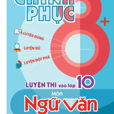 Sách - Chinh Phục 8+ - Chinh Phục Luyện Thi Vào Lớp 10 Môn Ngữ Văn Theo Chủ Đề (Tái Bản 2025)