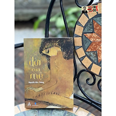 ĐỜI CỦA MỆ - Nguyễn Hữu Thông - Thiện Tri Thức - NXB Dân Trí