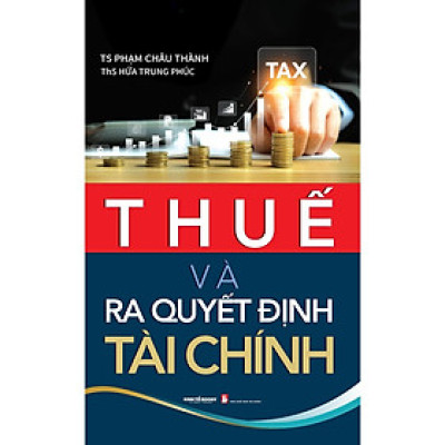 Sách - Thuế Và Ra Quyết Định Tài Chính - NS Kinh Tế