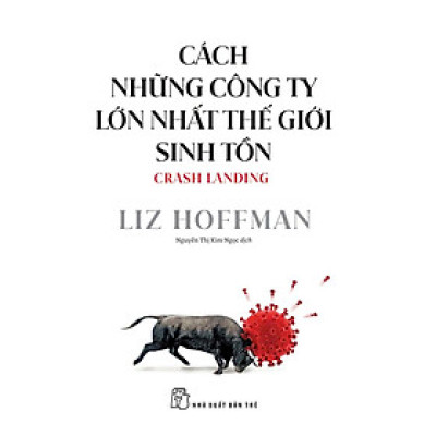 CÁCH NHỮNG CÔNG TY LỚN NHẤT THẾ GIỚI SINH TỒN – Liz Hoffman – Nguyễn Thị Kim Ngọc dịch – NXB Trẻ