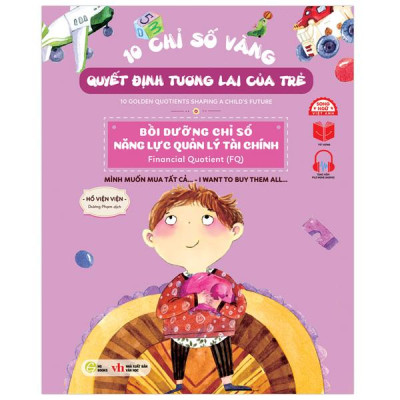 Sách - 10 Chỉ Số Vàng Quyết Định Tương Lai Của Trẻ - Bồi Dưỡng Chỉ Số Năng Lực Quản Lý Tài Chính - Financial Quotient (FQ) - Mình Muốn Mua Tất Cả… - I Want To Buy Them All… - Song Ngữ Anh-Việt
