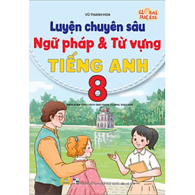 Sách - Luyện Chuyên Sâu Ngữ Pháp Và Từ Vựn Tiếng Anh 8 - Global Success - ndbooks