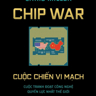 Cuộc Chiến Vi Mạch (Chip War) - Chris Miller