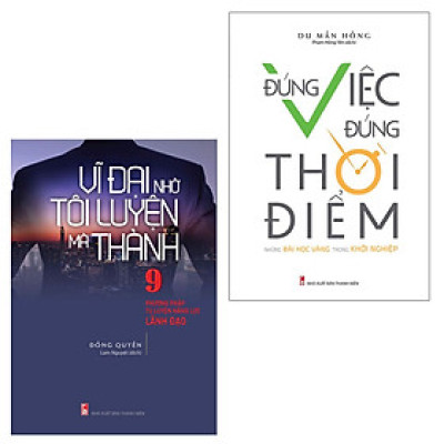 Combo sách: Vĩ Đại Nhờ Tôi Luyện Mà Thành & Đúng Việc Đúng Thời Điểm (MinhLongBooks)