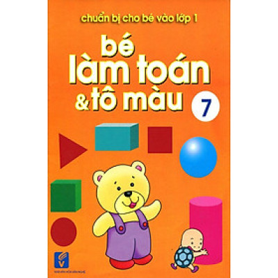 Chuẩn Bị Cho Bé Vào Lớp 1 - Bé Làm Toán Và Tô Màu (Tập 7)