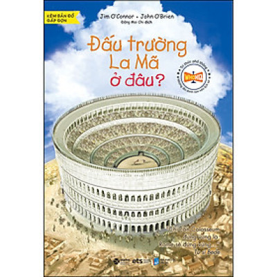 Tri Thức Phổ Thông - Đấu Trường La Mã Ở Đâu?  (Tái bản)