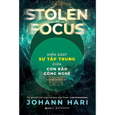 Sách - Kiểm Soát Sự Tập Trung Giữa Cơn Bão Công Nghệ - Johann Hari - Saigon Books