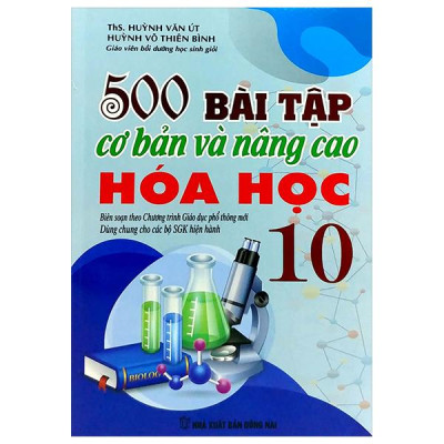 Sách - 500 Bài Tập Cơ Bản Và Nâng Cao Hóa Học 10 (Theo Chương Trình Giáo Dục Phổ Thông Mới - Dùng Chung Cho Các Bộ SGK Hiện Hành)