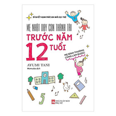 Sách - Mẹ Nhật Dạy Con Thành Tài Trước Năm 12 Tuổi - NXB Phụ Nữ