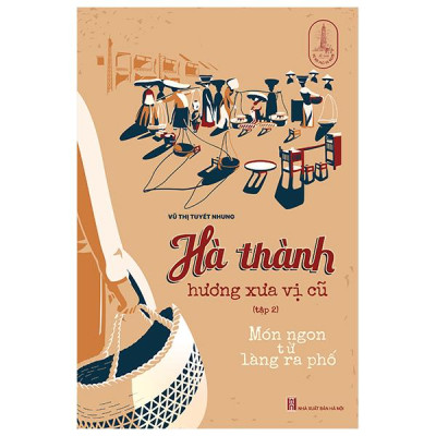 Sách - Hà Thành Hương Xưa Vị Cũ - Tập 2 - Món Ngon Từ Làng Ra Phố