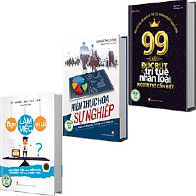 Combo sách: 99 Điều Từ Trí Tuệ Nhân Loại + Bạn Làm Việc Vì Ai + Hiện Thực Hóa Sự Nghiệp (MinhLongbooks)