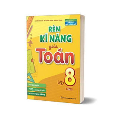 Rèn Kĩ Năng Giải Toán Lớp 8 - Tập 1 (Theo Chương Trình Giáo Dục Phổ Thông Mới)
