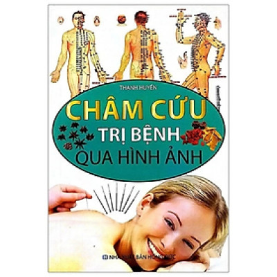 Châm Cứu Trị Bệnh Qua Hình Ảnh (Màu) - Thanh Huyền - NXB Hồng Đức - Minh Lâm