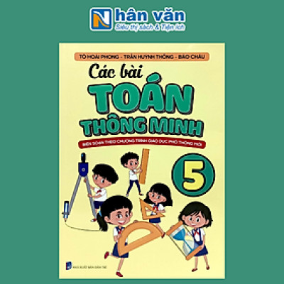 Các Bài Toán Thông Minh Lớp 5 (Biên Soạn Theo Chương Trình Giáo Dục Phổ Thông Mới)