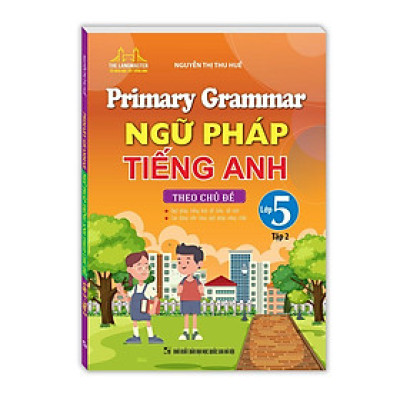 Sách - Primary Grammar - Ngữ Pháp Tiếng Anh Theo Chủ Đề Lớp 5 - Tập 2 - Minh Thắng
