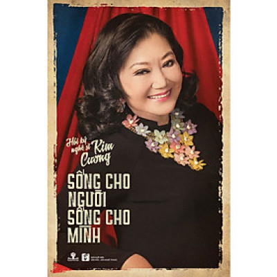 Hồi Ký Nghệ Sĩ Kim Cương: Sống Cho Người - Sống Cho Mình (Bìa mềm)