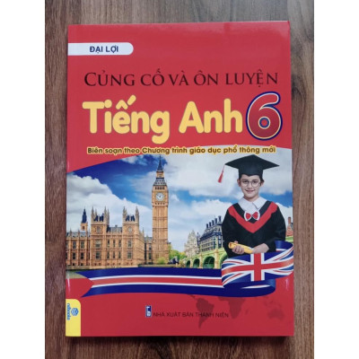Sách - Củng cố và ôn luyện Tiếng Anh 6 - Biên soạn theo Chương trình giáo dục phổ thông mới
