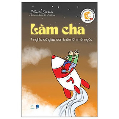 Làm Cha - 7 Nghĩa Cử Giúp Con Khôn Lớn Mỗi Ngày