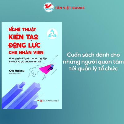 Sách - Nghệ Thuật Kiến Tạo Động Lực Cho Nhân Viên - Tân Việt Books