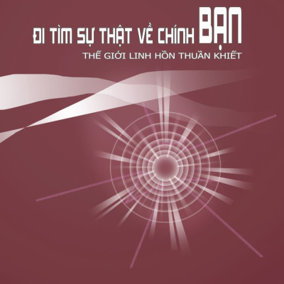 Đi Tìm Sự Thật Về Chính Bạn - Thế Giới Linh Hồn Thuần Khiết