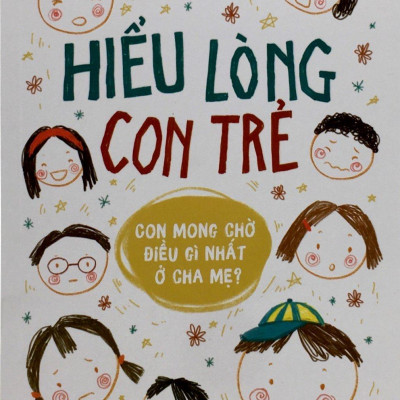 Hiểu Lòng Con Trẻ - Con Mong Điều Gì Nhất Ở Cha Mẹ?
