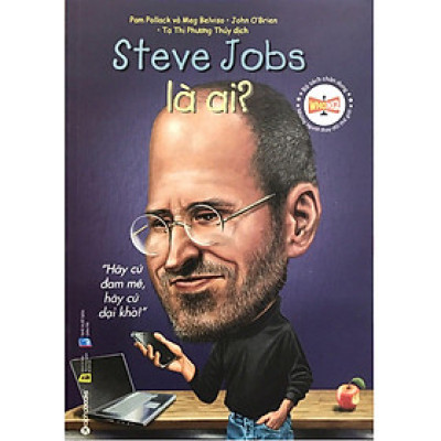 Bộ Sách Chân Dung Những Người Thay Đổi Thế Giới: Steve Jobs Là Ai? (*** Sách Bản Quyền ***)