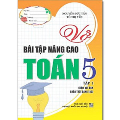 Sách - Vở Bài Tập Nâng Cao Toán Lớp 5 - Bám Sát SGK Chân Trời Sáng Tạo - Nguyễn Đức Tấn - Hồng Ân