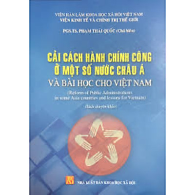 Sách - Cải cách hành chính công ở một số nước Châu Á và bài học cho Việt Nam (Sách chuyên khảo)