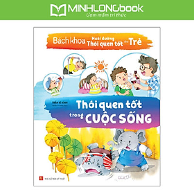 Bách Khoa Nuôi Dưỡng Thói Quen Tốt Cho Trẻ - Thói Quen Tốt Trong Cuộc Sống