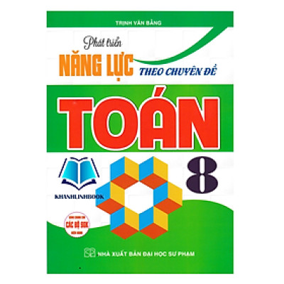 Sách - Phát Triển Năng Lực Theo Chuyên Đề Toán 8 (Dùng Chung Cho Các Bộ SGK Hiện Hành)