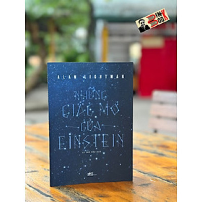 NHỮNG GIẤC MƠ CỦA EINSTEIN – Alan Lightman – Lê Chu Cầu dịch – Nhã Nam - NXB Hội Nhà Văn