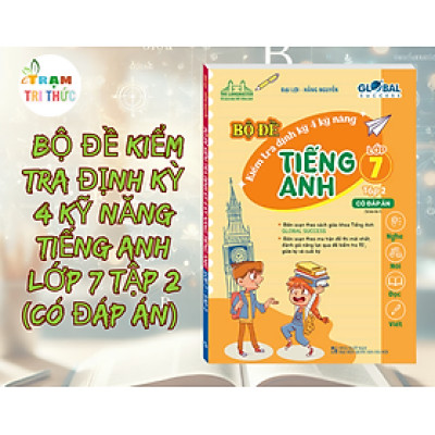 Global Success - Bộ Đề Kiểm Tra Định Kỳ 4 Kỹ Năng Tiếng Anh Lớp 7 Tập 2 (Có Đáp Án)