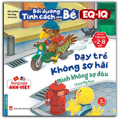 Bồi Dưỡng Tính Cách Cho Bé EQ IQ (2-8 Tuổi) - Dạy Trẻ Không Sợ Hãi (Song Ngữ ANH - VIỆT) (Sách Bản Quyền)