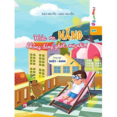 Ứ Ừ, Con Ghét! - Tập 1: Hóa Ra Nắng Không Đáng Ghét, Mẹ Nhỉ! (Song ngữ Việt-Anh)